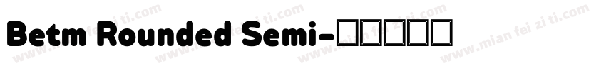 Betm Rounded Semi字体转换